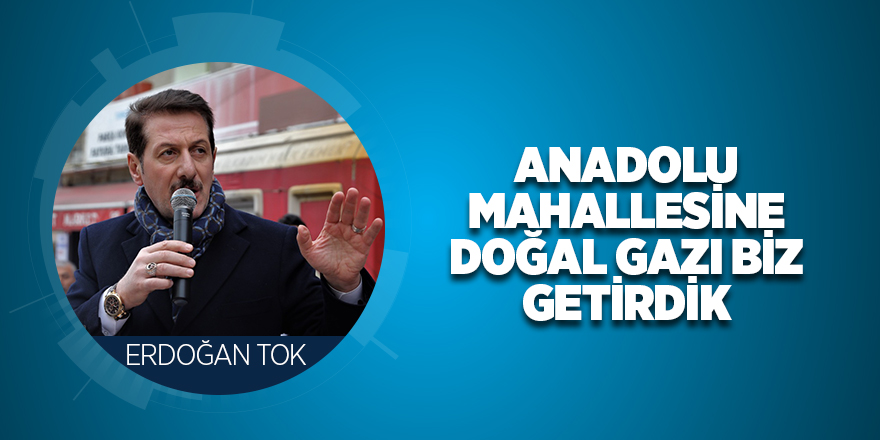 Erdoğan Tok Anadolu mahalle sakinleri ile bir araya geldi