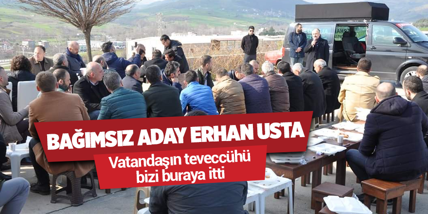 Usta: "Vatandaşın teveccühü bizi buraya itti"