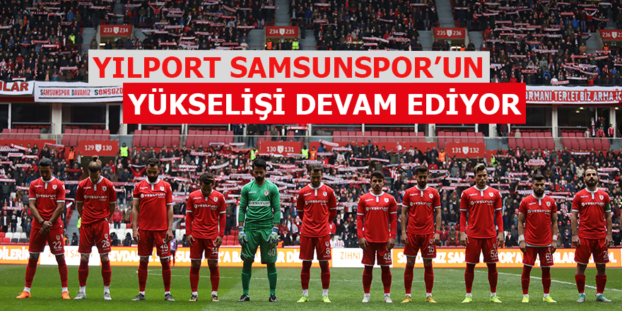 Yılport Samsunspor'un yükselişi devam ediyor