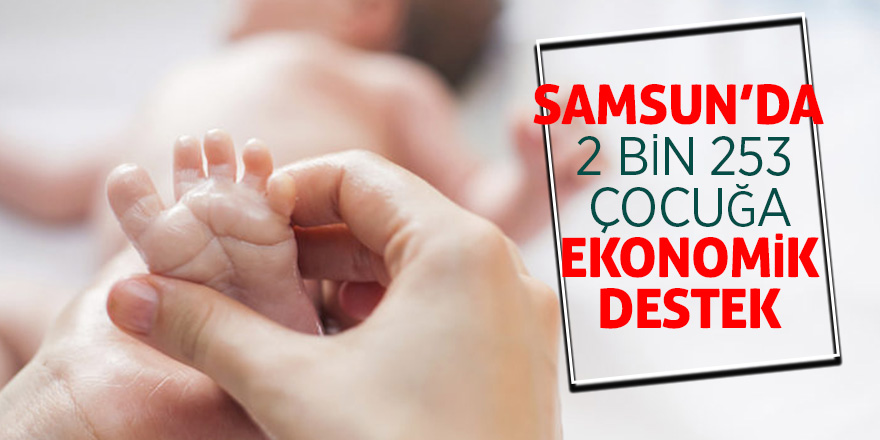 Samsun’da 2 bin 253 çocuğa ekonomik destek