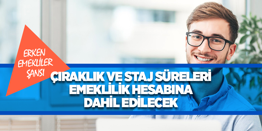 Çıraklık ve staj süreleri emeklilik hesabına dahil edilecek