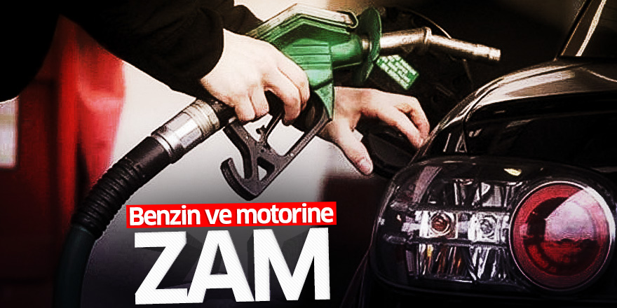 Benzin ve motorine zam