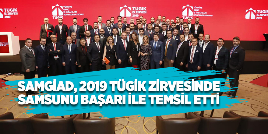 SAMGİAD, 2019 TÜGİK ZİRVESİNDE SAMSUNU BAŞARI İLE TEMSİL ETTİ