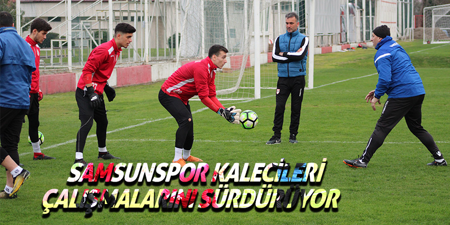 Yılport Samsunspor U17 ve U19 kalecileri çalışmalarını sürdürüyor