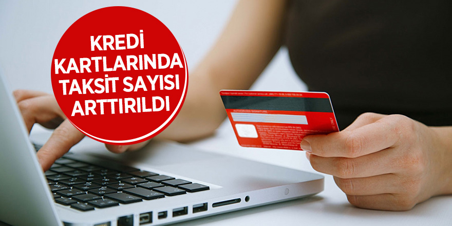 Kredi kartlarında taksit sayısı arttırıldı 