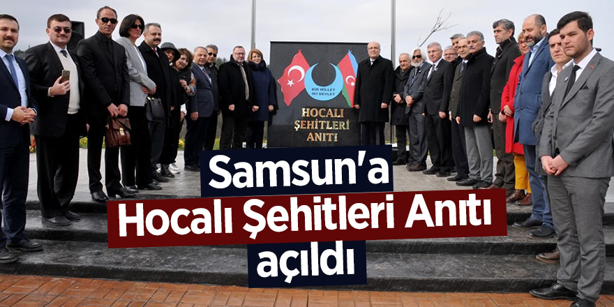 Samsun'a Hocalı Şehitleri Anıtı açıldı 