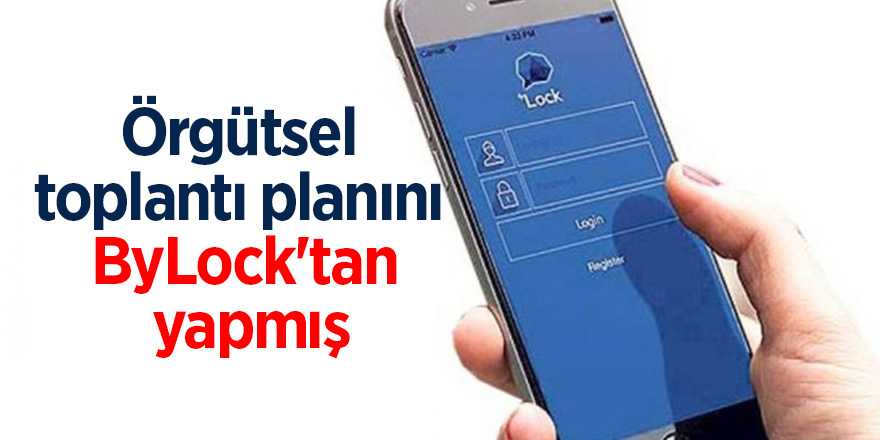 Örgütsel toplantı planını ByLock'tan yapmış