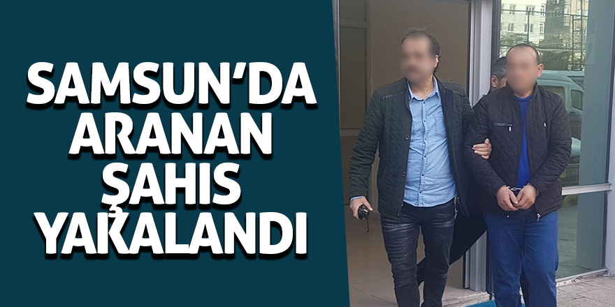 Samsun'da 14 yıl hapis cezası bulunan hükümlü yakalandı