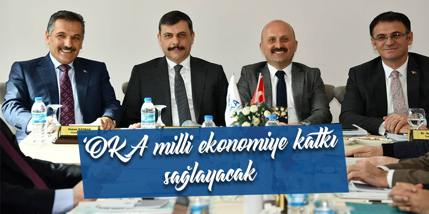 OKA milli ekonomiye katkı sağlayacak