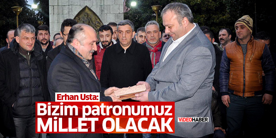 Erhan Usta: Bizim patronumuz millet olacak