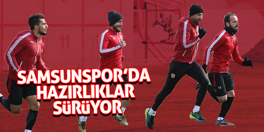 Samsunspor’da hazırlıklar sürüyor