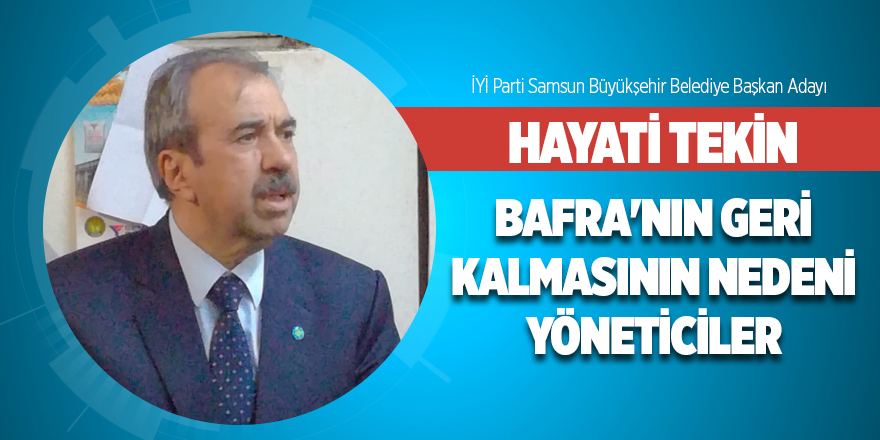 Tekin: Bafra'nın geri kalmasının nedeni yöneticiler