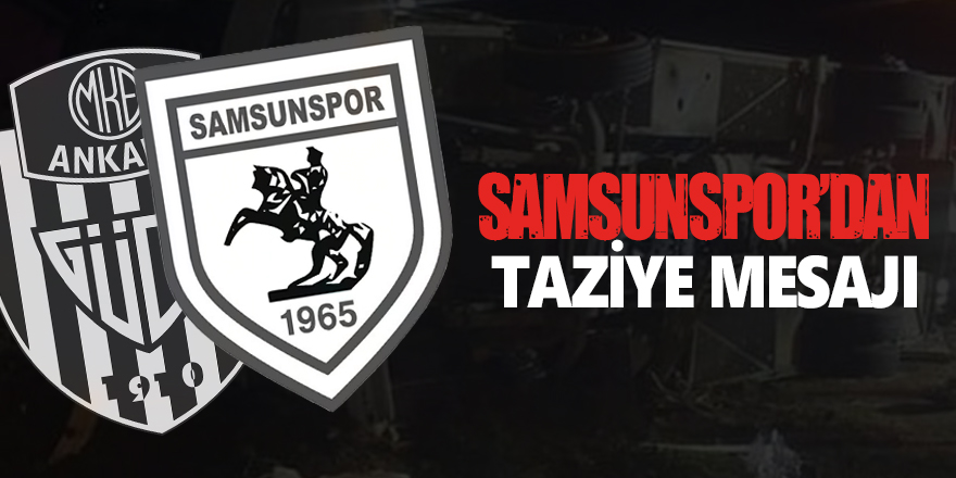 Samsunspor Ankaragücü'nün acısını paylaştı