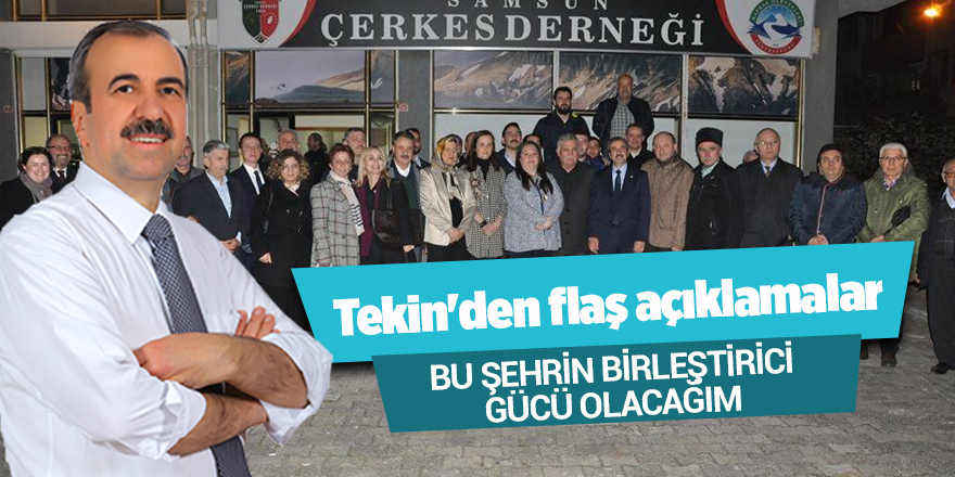 Tekin: "Bu şehrin birleştirici gücü olacağım"