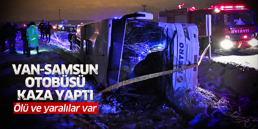 Van-Samsun otobüsü kaza yaptı: Ölü ve yaralılar var