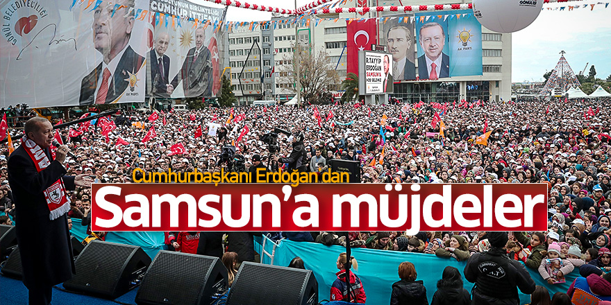 Cumhurbaşkanı Erdoğan’dan Samsun’a müjdeler