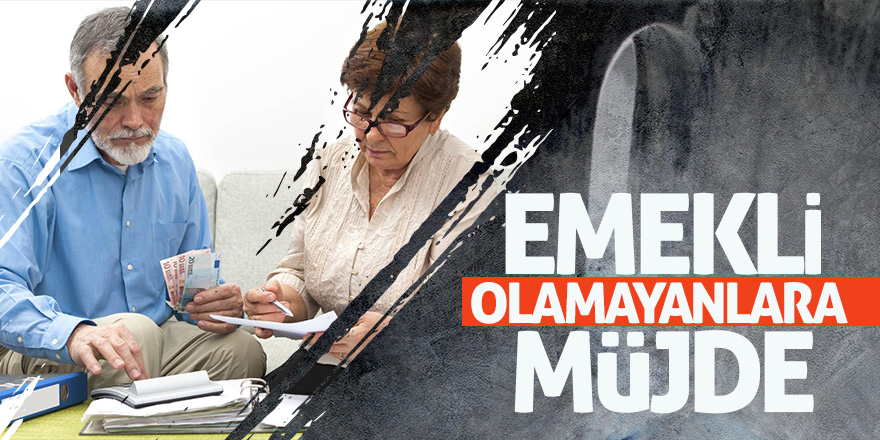 Emekli olamayanlara müjde