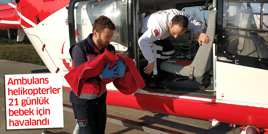 Ambulans helikopterler 21 günlük bebek için havalandı