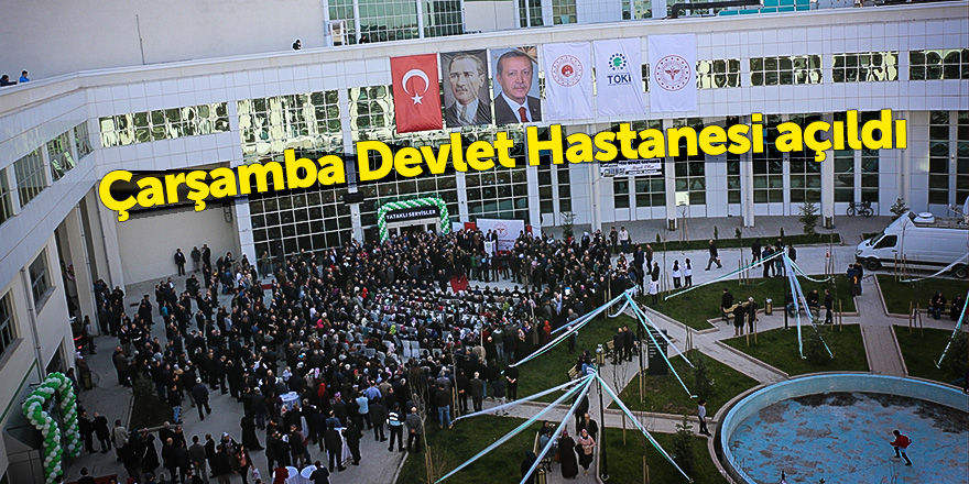 Çarşamba Devlet Hastanesi açıldı