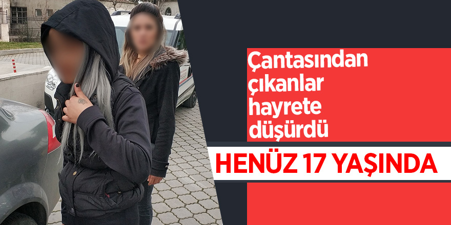 Genç kızın çantasından çıkanlar hayrete düşürdü 