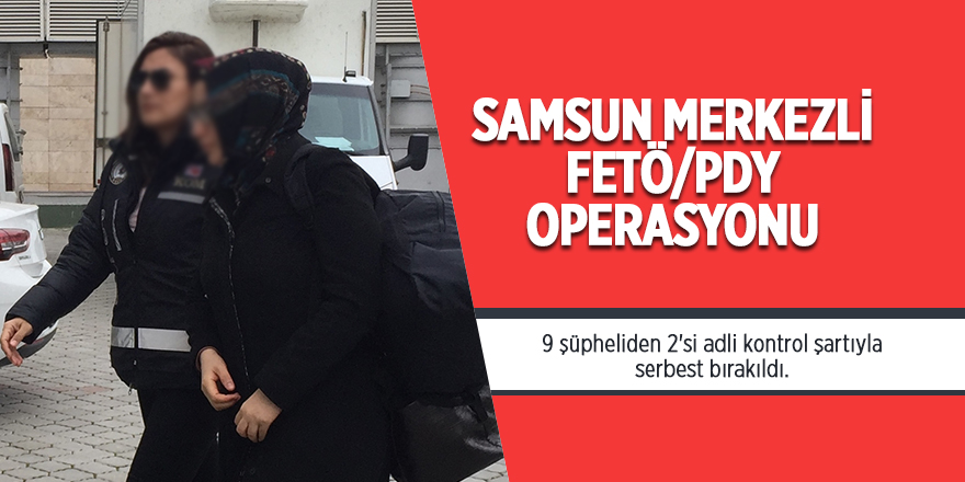 Samsun merkezli FETÖ/PDY operasyonu