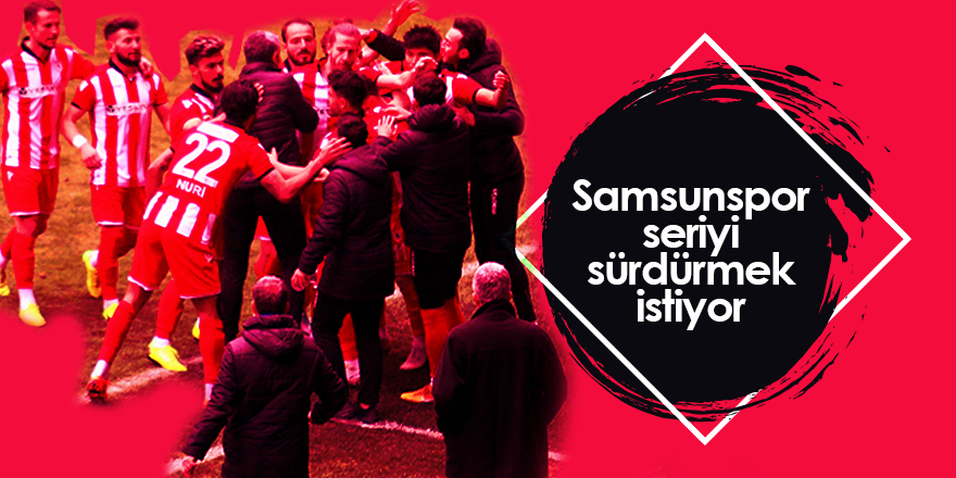 Samsunspor seriyi sürdürmek istiyor