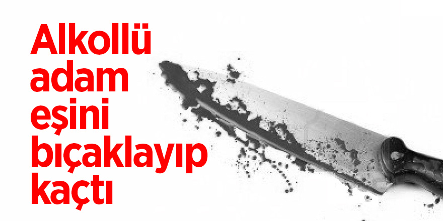 Eşi tarafından bıçaklanan kadın ağır yaralandı 