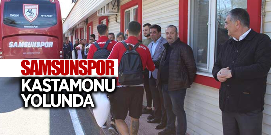 Samsunspor Kastamonu yolunda