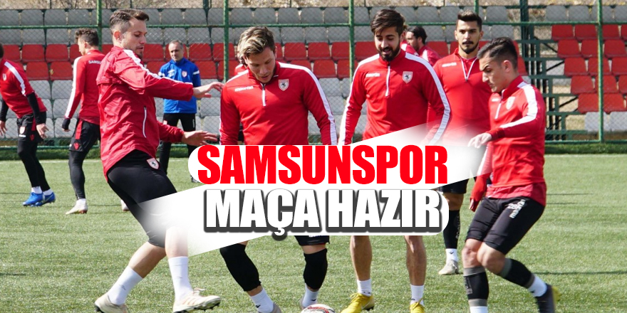 Samsunspor maça hazır