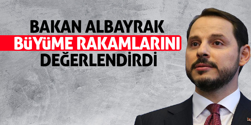 Bakan Albayrak büyüme rakamlarını değerlendirdi