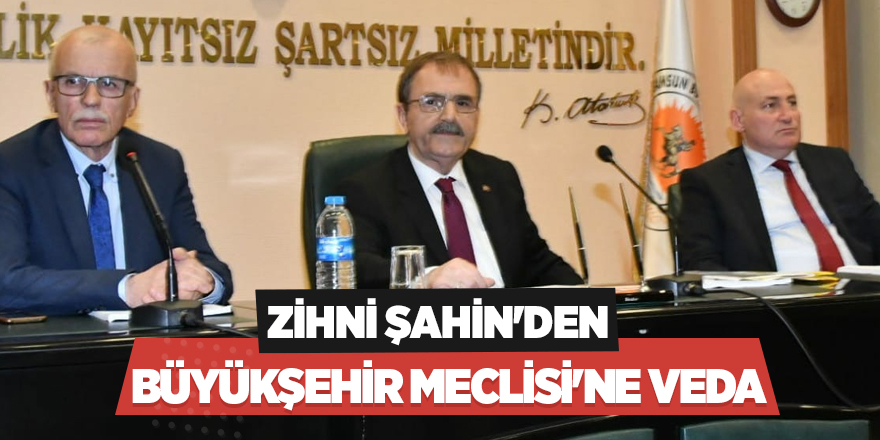 Zihni Şahin'den Büyükşehir Meclisi'ne Veda