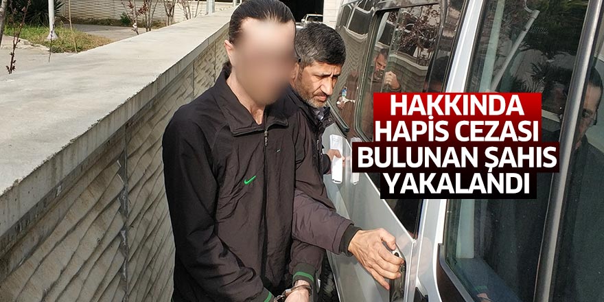 Samsun'da hakkında hapis cezası bulunan şahıs yakalandı