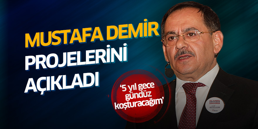 Mustafa Demir projelerini açıkladı