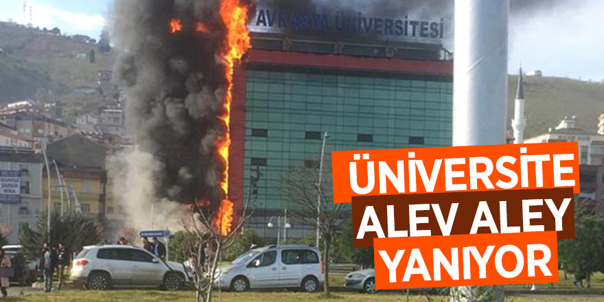 Avrasya Üniversitesi'nde yangın çıktı