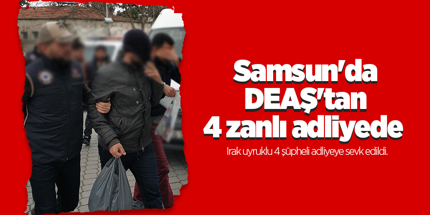 Samsun'da DEAŞ'tan 4 zanlı adliyede