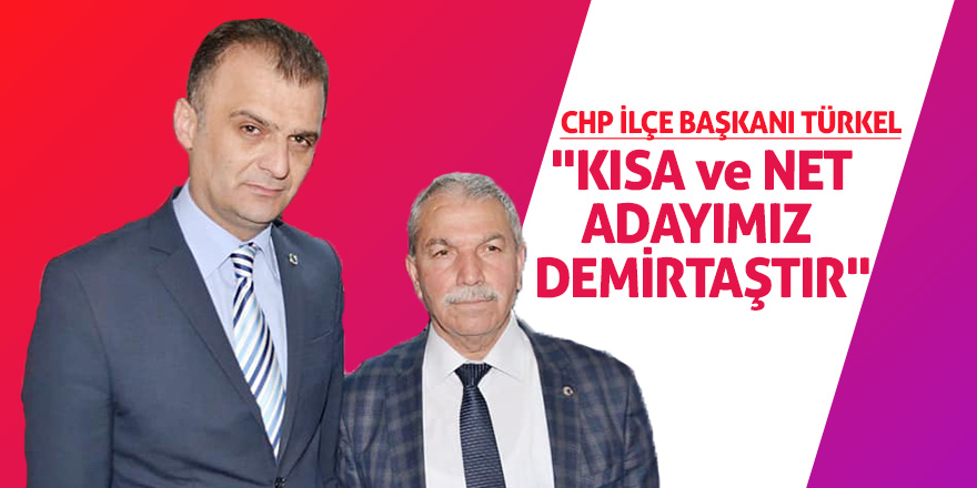 CHP İlçe Başkanı Türkel: "Kısa ve net, adayımız Demirtaştır"