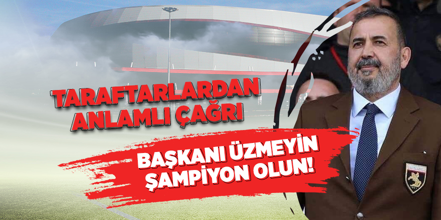 "Başkanı üzmeyin şampiyon olun!"