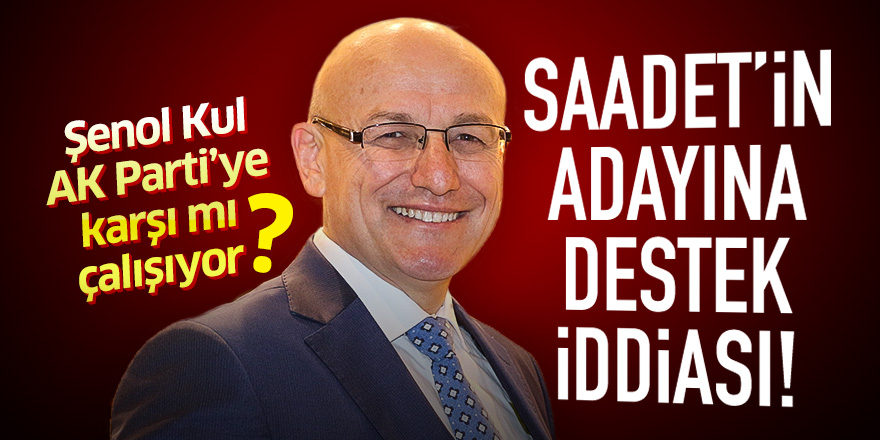 Şenol Kul AK Parti’ye karşı mı çalışıyor?