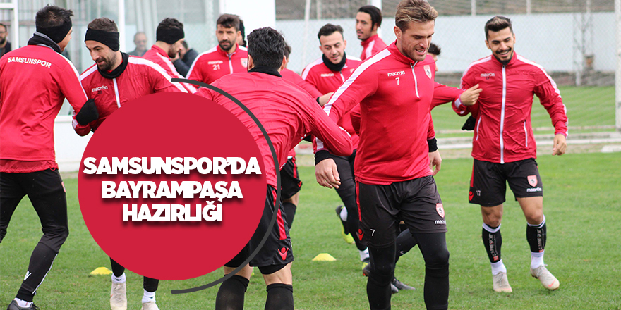 Samsunspor'da Bayrampaşa mesaisi