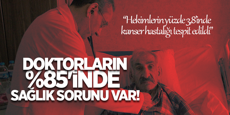 Doktorların yüzde 85'i sağlıksız çıktı