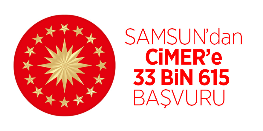 Samsun’dan CİMER’e 33 bin 615 başvuru 