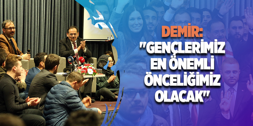 Demir: 'Gençlerimiz vazgeçilmez, onlarda yönetimde söz sahibi olacak'