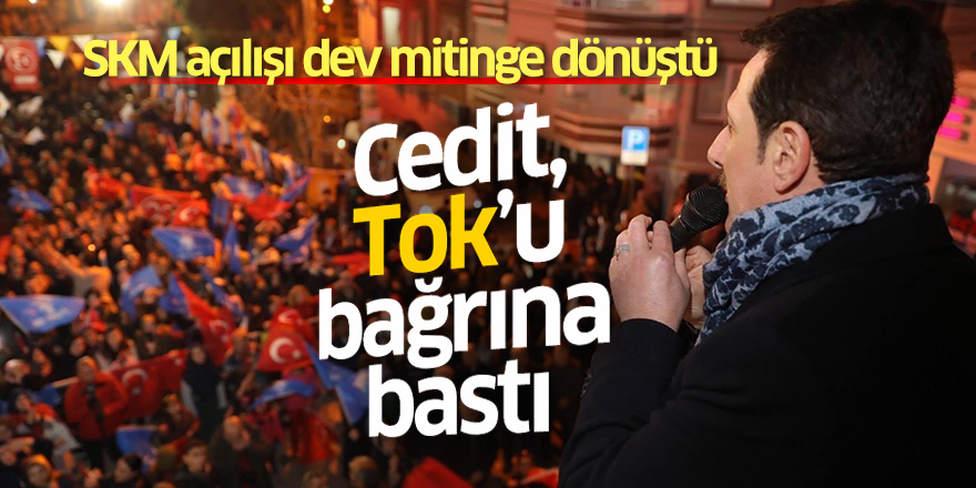 Cedit, Başkan Tok’u bağrına bastı