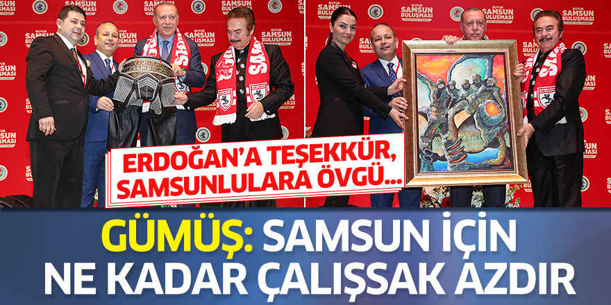 Gümüş: Samsun için ne kadar çalışsak azdır