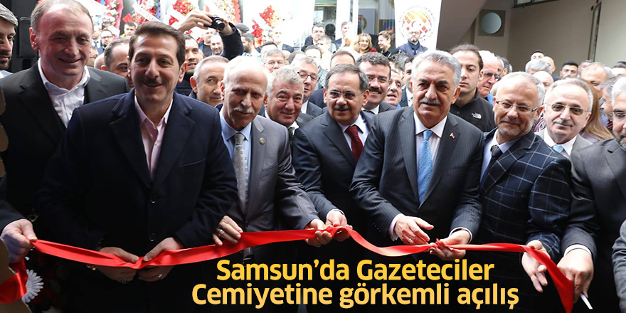 Samsun'da gazeteciler cemiyetine görkemli açılış