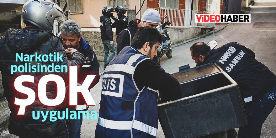 Samsun'da narkotik polisinden şok uygulama