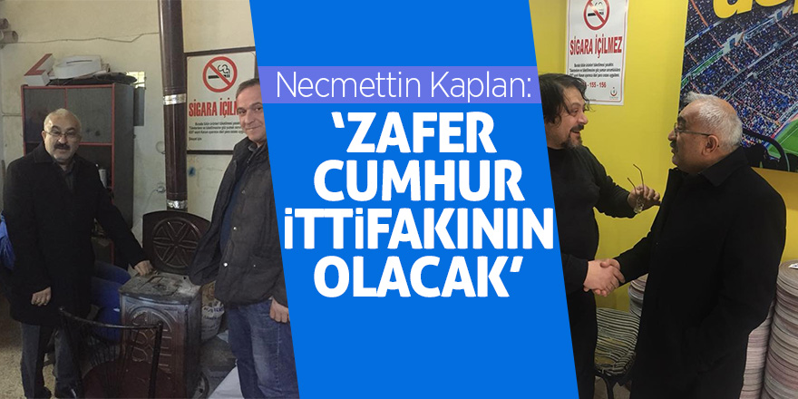 Necmettin Kaplan: Zafer Cumhur İttifakının olacak