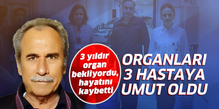 Organları 3 hastaya umut oldu