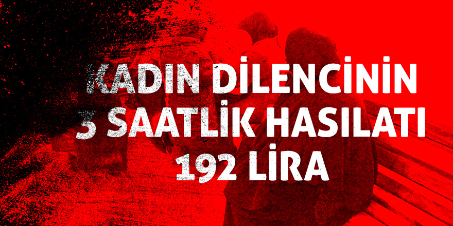 Kadın dilencinin 3 saatlik hasılatı 192 lira 