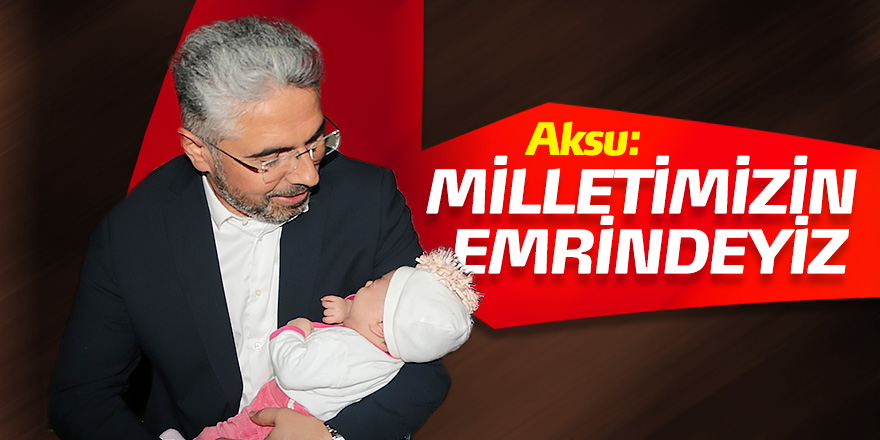 AK Parti Samsun İl Başkanı Aksu: Milletimizin emrindeyiz